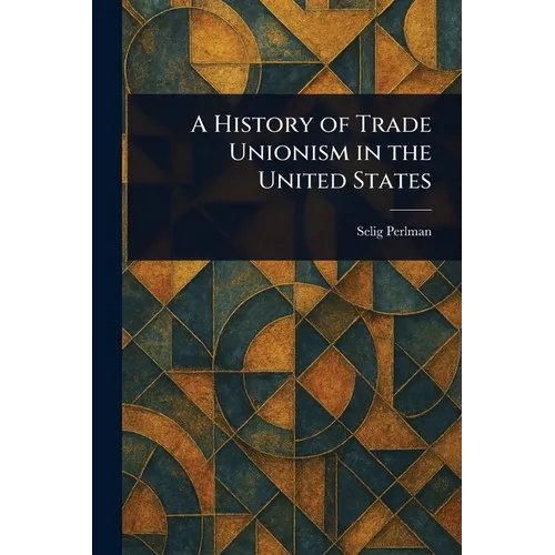 A History of Trade Unionism in the United States - Paperback