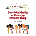 Out of the Mouths of Babes for Everyday Living - Paperback