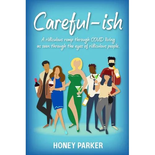 Careful-ish: A Ridiculous Romp Through COVID-Living As Seen Through The Eyes Of Ridiculous People - Paperback