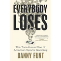 Everybody Loses: The Tumultuous Rise of American Sports Gambling - Hardcover