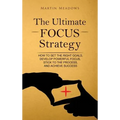 The Ultimate Focus Strategy: How to Set the Right Goals, Develop Powerful Focus, Stick to the Process, and Achieve Success - Hardcover
