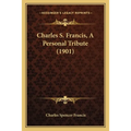 Charles S. Francis, A Personal Tribute (1901) - Paperback