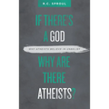 If There's a God Why Are There Atheists?: Why Atheists Believe in Unbelief - Paperback