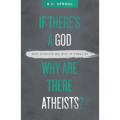 If There's a God Why Are There Atheists?: Why Atheists Believe in Unbelief - Paperback