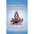 The Human-Animal Connection: Deepening Relationships with Animals and Ourselves - Hardcover