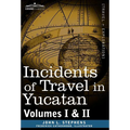 Incidents of Travel in Yucatan, Vols. I and II - Hardcover