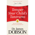 Temper Your Child's Tantrums: How Firm, Loving Discipline Will Lead to a More Peaceful Home - Paperback