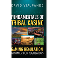 Fundamentals of Tribal Casino Gaming Regulation: A Primer for Regulators - Hardcover