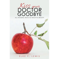 Kiss Your Doctor Goodbye: All-Natural Ways to Health & Beauty - Paperback