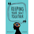 The Entrepreneur's Guide to Keeping Your Sh*t Together: How to Run Your Business Without Letting it Run You - Paperback