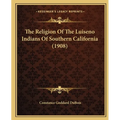 The Religion Of The Luiseno Indians Of Southern California (1908) - Paperback