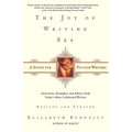 The Joy of Writing Sex: A Guide for Fiction Writers, Revised and Updated: Interviews, Examples, and Advice from Today's Most Celebrated Writers - Paperback