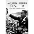 Martin Luther King Jr.: A Life From Beginning to End - Paperback