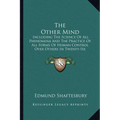 The Other Mind: Including The Science Of All Phenomena And The Practice Of All Forms Of Human Control Over Others In Twenty-Six Cycles - Paperback