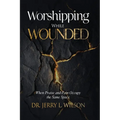 Worshipping While Wounded: When Praise and Pain Occupy the Same Space - Paperback