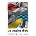 The Emotions of God: Making Sense of a God Who Hates, Weeps, and Loves - Paperback
