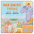 When Sunlight Tiptoes - Board Book
