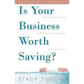 Is Your Business Worth Saving?: A Step-by-Step Guide to Rescuing Your Business and Your Sanity - Paperback