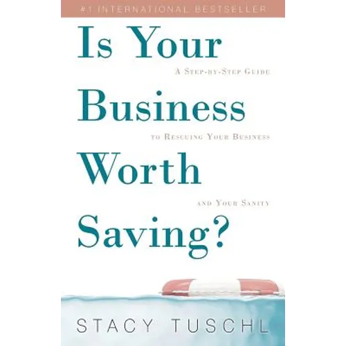 Is Your Business Worth Saving?: A Step-by-Step Guide to Rescuing Your Business and Your Sanity - Paperback