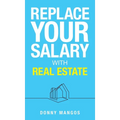 Replace Your Salary with Real Estate - Hardcover