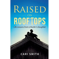 Raised on Rooftops: Life Lessons from a Roofer's Daughter - Paperback
