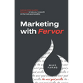 Marketing with Fervor: A proven, three-question framework to help your nonprofit do the most good possible - Paperback