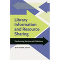 Library Information and Resource Sharing: Transforming Services and Collections - Hardcover