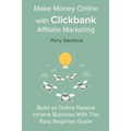 Make Money Online with Clickbank Affiliate Marketing: Build an Online Passive Income Business With This Easy Beginner Guide - Paperback