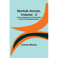 Norfolk Annals, Vol. 2; A Chronological Record of Remarkable Events in the Nineteeth Century - Paperback