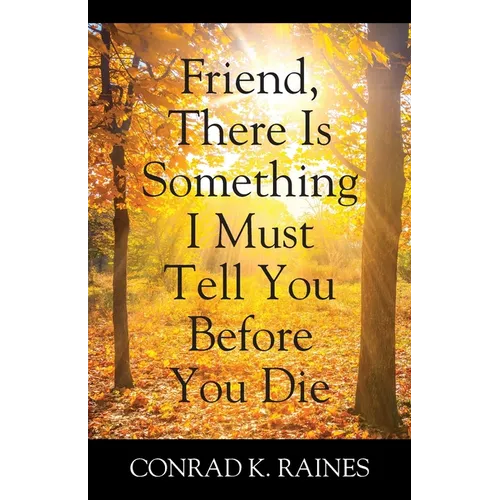 Friend, There Is Something I Must Tell You Before You Die - Paperback