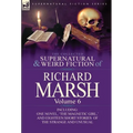 The Collected Supernatural and Weird Fiction of Richard Marsh: Volume 6-Including One Novel, 'The Magnetic Girl, ' and Eighteen Short Stories of the S - Hardcover
