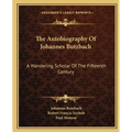 The Autobiography Of Johannes Butzbach: A Wandering Scholar Of The Fifteenth Century - Paperback
