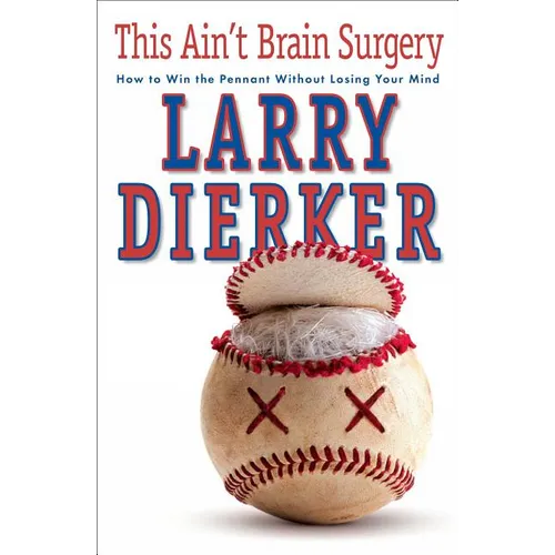 This Ain't Brain Surgery: How to Win the Pennant Without Losing Your Mind - Paperback