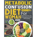 Metabolic Confusion Diet For Woman: Boost Your Fat Loss & Energy with Smart Meal Cycling - Paperback