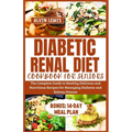 Diabetic Renal Diet Cookbook for Seniors: The Complete Guide to Healthy Delicious and Nutritious Recipes for Managing Diabetes and Kidney Disease - Paperback