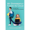 My Differently Tuned-In Child: The Right Place for Strength-Based Solutions - Paperback