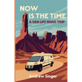 Now Is the Time: A Van Life Road Trip - Paperback