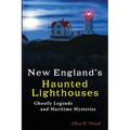 New England's Haunted Lighthouses: Ghostly Legends and Maritime Mysteries - Paperback