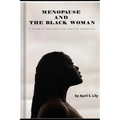 Menopause and the Black Woman: A Guide to Wellness for African Americans - Paperback