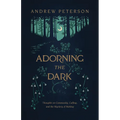 Adorning the Dark: Thoughts on Community, Calling, and the Mystery of Making - Paperback