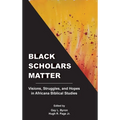 Black Scholars Matter: Visions, Struggles, and Hopes in Africana Biblical Studies - Hardcover