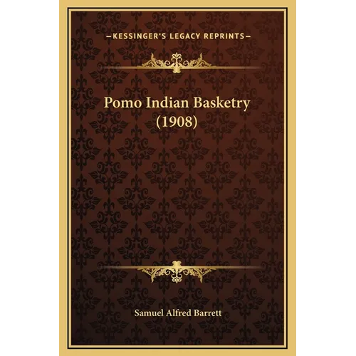 Pomo Indian Basketry (1908) - Hardcover
