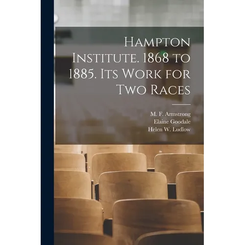 Hampton Institute. 1868 to 1885. Its Work for Two Races - Paperback