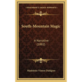 South-Mountain Magic: A Narrative (1882) - Hardcover