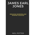 James Earl Jones: Breaking Barriers and Shaping Legacies - Paperback