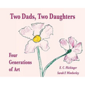 Two Dads, Two Daughters: Four Generations of Art - Hardcover