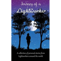 Journey of a Lightworker: A collection of personal stories from Lightworkers around the world - Paperback