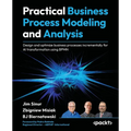 Practical Business Process Modeling and Analysis: Design and optimize business processes incrementally for AI transformation using BPMN - Paperback