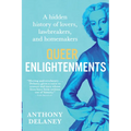 Queer Enlightenments: A Hidden History of Lovers, Lawbreakers, and Homemakers - Hardcover
