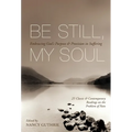 Be Still, My Soul: Embracing God's Purpose and Provision in Suffering (25 Classic and Contemporary Readings on the Problem of Pain) - Paperback